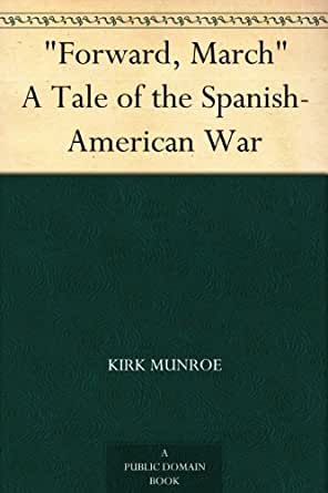Forward, March A Tale of the Spanish-American War